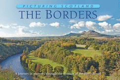 The Borders: Picturing Scotland: A Journey in Pictures Through the Domain of the River Tweed
