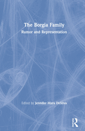 The Borgia Family: Rumor and Representation