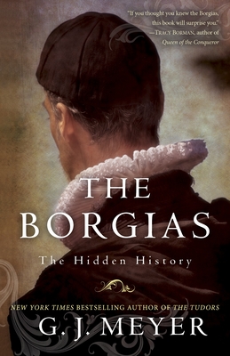 The Borgias: The Hidden History - Meyer, G J