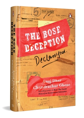 The Bose Deception: Declassified - Ghose, Chandrachur, and Dhar, Anuj