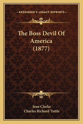 The Boss Devil of America (1877) - Clarke, Jean, and Tuttle, Charles Richard