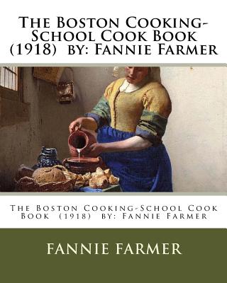 The Boston Cooking-School Cook Book (1918) by: Fannie Farmer - Farmer, Fannie