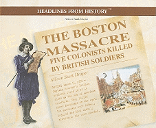 The Boston Massacre: Five Colonists Killed by British Soldiers