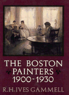 The Boston Painters, 1900-1930 - Gammell, R H Ives, and Hunter, Elizabeth (Editor)