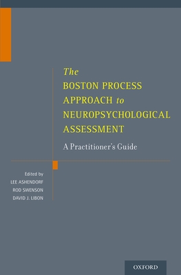 The Boston Process Approach to Neuropsychological Assessment: A Practitioner's Guide - Ashendorf, Lee (Editor), and Swenson, Rod (Editor), and Libon, David J, PhD (Editor)