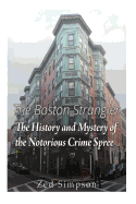 The Boston Strangler: The History and Mystery of the Notorious Crime Spree