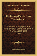 The Botany, Part 3, Flora Tasmaniae V1: The Antarctic Voyage of H. M. Discovery Ships Erebus and Terror, in the Years 1839-1843 (1860)