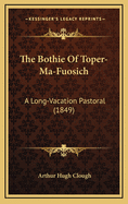 The Bothie of Toper-Ma-Fuosich: A Long-Vacation Pastoral (1849)