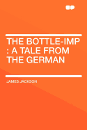 The Bottle-Imp: A Tale from the German