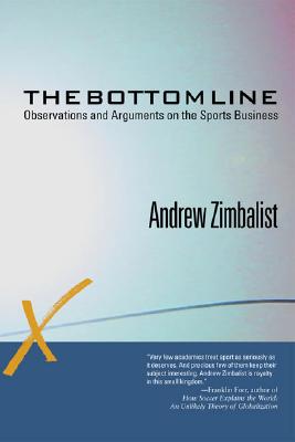 The Bottom Line: Observations and Arguments on the Sports Business - Zimbalist, Andrew, Professor
