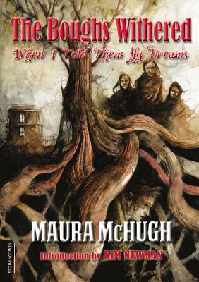 The Boughs Withered: When I Told Them My Dreams - McHugh, Maura, and Newman, Kim (Introduction by)