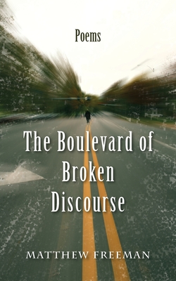 The Boulevard of Broken Discourse - Freeman, Matthew