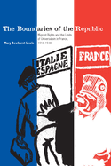 The Boundaries of the Republic: Migrant Rights and the Limits of Universalism in France, 1918-1940