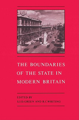 The Boundaries of the State in Modern Britain - Green, S J D (Editor), and Whiting, Richard C (Editor)