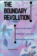 The Boundary Revolution: How to Take Back Control of Your Life and Seek Real Peace