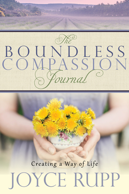 The Boundless Compassion Journal: Creating a Way of Life - Rupp, Joyce