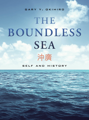 The Boundless Sea: Self and History - Okihiro, Gary Y