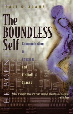 The Boundless Self: Communication in Physical and Virtual Spaces - Adams, Paul