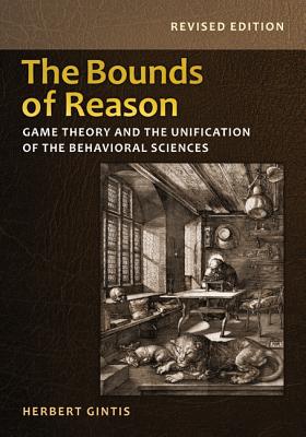 The Bounds of Reason: Game Theory and the Unification of the Behavioral Sciences - Revised Edition - Gintis, Herbert