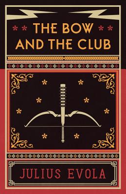 The Bow and the Club - Evola, Julius