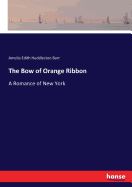 The Bow of Orange Ribbon: A Romance of New York