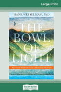 The Bowl of Light: Ancestral Wisdom from a Hawaiian Shaman (16pt Large Print Edition)