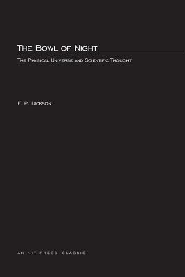 The Bowl of Night: The Physical Universe and Scientific Thought - Dickson, F P