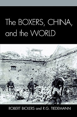 The Boxers, China, and the World - Bickers, Robert (Editor), and Tiedemann, R G (Editor)