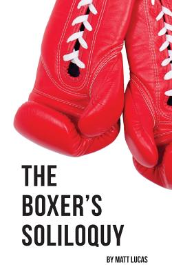 The Boxer's Soliloquy - Lucas, Matt