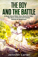 The Boy and the Battle: A Read Aloud Bible Story Book for Kids - The Old Testament Story of David and Goliath, Retold for Beginners
