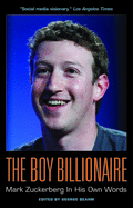 The Boy Billionaire: Mark Zuckerberg in His Own Words