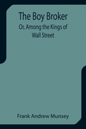 The Boy Broker; Or, Among the Kings of Wall Street