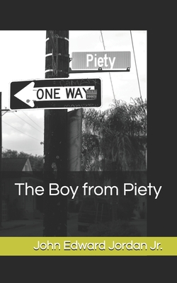 The Boy from Piety - Jordan, John Edward, Jr.