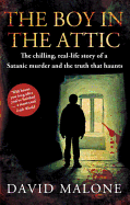 The Boy in the Attic: The Chilling, Real-Life Story of a Satanic Murder and the Truth That Haunts