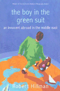 The Boy in the Green Suit: An Innocent Abroad in the Middle East - Hillman, Robert