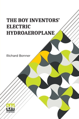 The Boy Inventors Electric Hydroaeroplane - Bonner, Richard