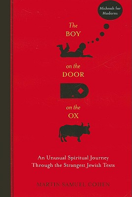 The Boy on the Door on the Ox: An Unusual Spiritual Journey Through the Strangest Jewish Texts - Cohen, Martin Samuel