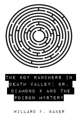 The Boy Ranchers in Death Valley; Or, Diamond X and the Poison Mystery - Baker, Willard F