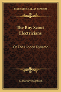The Boy Scout Electricians: Or The Hidden Dynamo