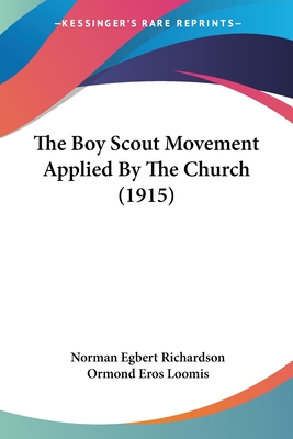 The Boy Scout Movement Applied By The Church (1915) - Richardson, Norman Egbert, and Loomis, Ormond Eros