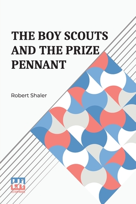 The Boy Scouts And The Prize Pennant - Shaler, Robert