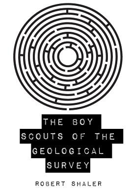 The Boy Scouts of the Geological Survey - Shaler, Robert