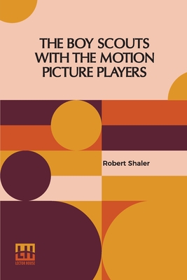 The Boy Scouts With The Motion Picture Players - Shaler, Robert