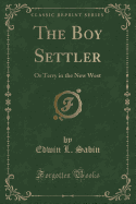 The Boy Settler: Or Terry in the New West (Classic Reprint)