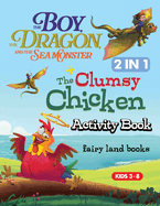 The Boy The Dragon and the Seamonster, the clumsy chicken activity book: A Variety of Creative Activities for Kids Ages 4-8 Including Coloring, Tracing, Word Searches, and Shadow Matching