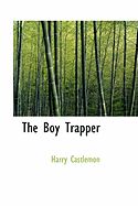 The Boy Trapper - Castlemon, Harry