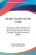 The Boy Travelers On The Congo: Adventures Of Two Youths In A Journey With Henry M. Stanley Through The Dark Continent (1887)