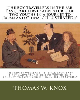 The boy travellers in the Far East, part first: adventures of two youths in a journey to Japan and China. / ILLUSTRATED / - Knox, Thomas W