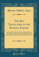 The Boy Travellers in the Russian Empire: Adventures of Two Youths in a Journey in European and Asiatic Russia, with Accounts of a Tour Across Siberia Voyages on the Amoor, Volga, and Other Rivers, a Visit to Central Asia, Travels Among the Exiles, and a