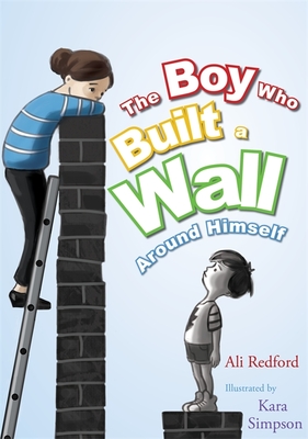 The Boy Who Built a Wall Around Himself - Redford, Alison